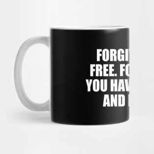 Forgive and be free. Forget that you have forgiven and be freer Mug